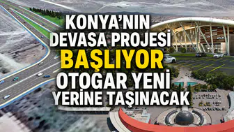 Konya’nın devasa projesi başlıyor: Otogar yeni yerine taşınacak
