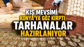 Kış mevsimi Konya'ya göz kırptı: Tarhanalar hazırlanıyor