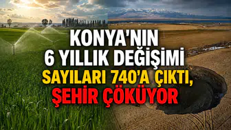Konya'nın 6 yıllık değişimi: Sayıları 740'a çıktı, şehir çöküyor