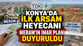 Konya’da İlk Arsam heyecanı: Meram'ın imar planı duyuruldu