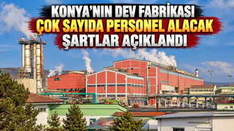 Konya'nın dev fabrikası çok sayıda personel alacak: Şartlar açıklandı