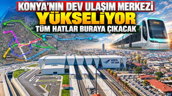 Konya’nın dev ulaşım merkezi yükseliyor: Tüm hatlar buraya çıkacak