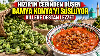 Hızır'ın cebinden düşen bamya Konya'yı süslüyor: Dillere destan lezzet