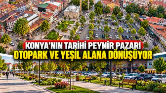 Konya’nın tarihi Peynir Pazarı otopark ve yeşil alana dönüşüyor