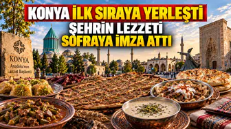Konya ilk sıraya yerleşti: Şehrin lezzeti sofraya imza attı