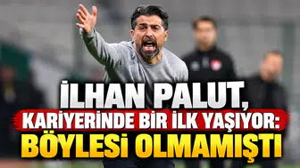 İlhan Palut, kariyerinde bir ilk yaşıyor: Böylesi olmamıştı