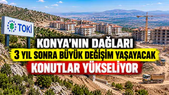 Konya'nın dağları 3 yıl sonra başka hale gelecek: TOKİ konutları yükseliyor