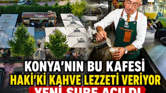 Konya'nın bu kafesi Haki'ki kahve lezzeti veriyor: Yeni şube açıldı