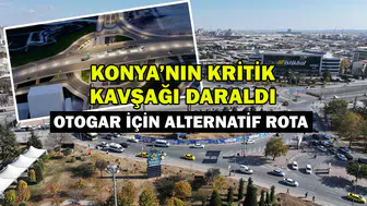 Konya'nın kritik kavşağı daraldı: Otogar için alternatif rota