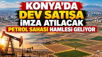 Konya'ya yeni petrol sahası geliyor: 98 milyon TL'lik satışa imza atılacak