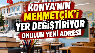 Konya’nın Mehmetçik’i yer değiştiriyor: Okulun yeni adresi