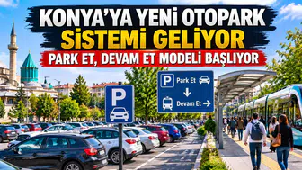 Konya’ya yeni otopark sistemi geliyor: Park eden yoluna devam edecek