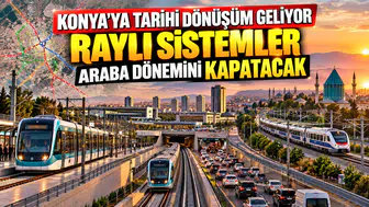 Konya'da bireysel araç dönemi bitiyor: Raylı sistemler entegre ediliyor
