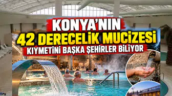 Konya'nın 42 derecelik mucizesi: Kıymetini başka şehirler biliyor