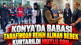 Konya'da babası tarafından rehin alınan bebek kurtarıldı: Mutlu son