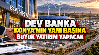Dev banka Konya’nın yanı başına büyük yatırım yapacak