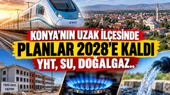Konya’nın uzak ilçesinde planlar 2028’e kaldı: YHT, Su, Doğalgaz..