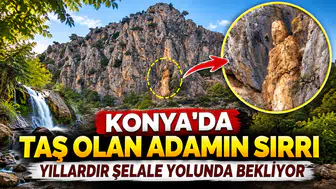 Konya'da taş olan adamın sırrı: Yıllardır şelale yolunda bekliyor