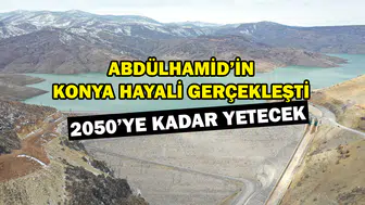 Abdülhamid’in Konya hayali gerçekleşti: 2050’ye kadar yetecek