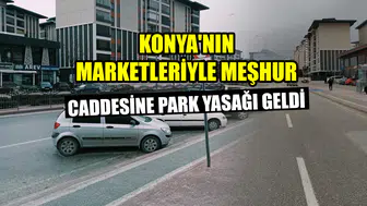Konya'nın marketleriyle meşhur caddesine park yasağı geldi