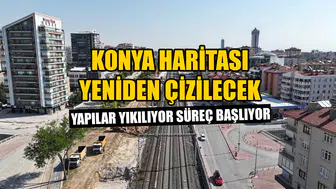Konya haritası yeniden çizilecek: Yapılar yıkılıyor süreç başlıyor