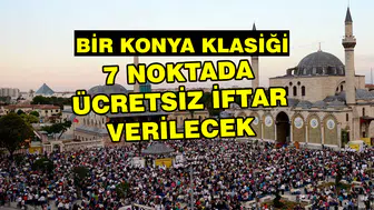 Bir Konya klasiği: 7 noktada ücretsiz iftar verilecek
