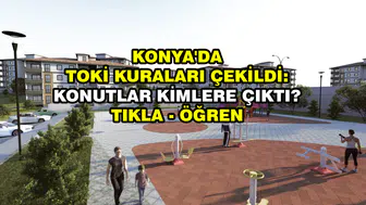 Konya'da TOKİ kuraları çekildi: Şanslı isimler açıklandı! Tıkla - öğren