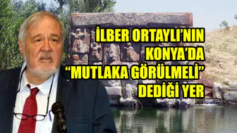 İlber Ortaylı’nın Konya’da “Mutlaka Görülmeli” dediği yer