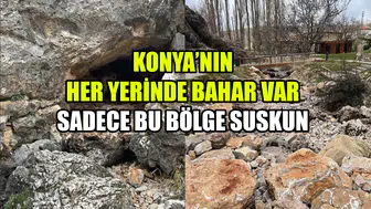 Konya’nın her yerinde bahar var: Sadece bu bölge suskun