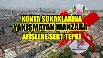 Konya sokaklarına yakışmayan manzara: Afişlere sert tepki