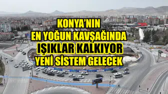 Konya’nın en yoğun kavşağında ışıklar kalkıyor: Yeni sistem gelecek