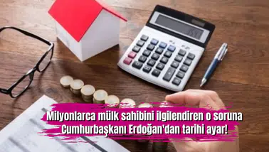 Milyonlarca mülk sahibini ilgilendiren o soruna Cumhurbaşkanı Erdoğan'dan tarihi ayar!