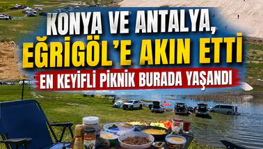 Konya ve Antalya, Eğrigöl’e akın etti: Mangal dumanları yükseldi