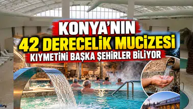 Konya'nın 42 derecelik mucizesi: Kıymetini başka şehirler biliyor