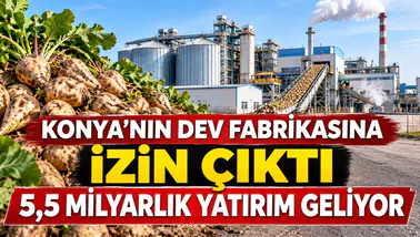 Konya’nın dev fabrikasına izin çıktı: 5,5 milyarlık yatırım geliyor