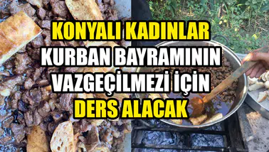Konyalı kadınlar kurban bayramının vazgeçilmezi için ders alacak