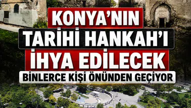 Konya’nın tarihi Hankah'ı ihya edilecek: Binlerce kişi önünden geçiyor