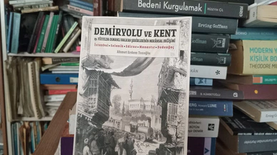 Demiryolları Osmanlı'nın yıkılışını nasıl uzattı? İstasyon Caddeleri şehirleri değiştirdi