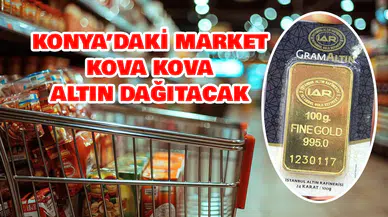 Konya'daki market kova kova altın dağıtacak: Büyük kampanya yapıldı