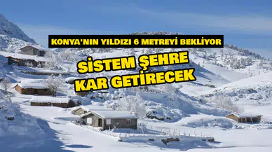 Konya'nın yıldızı 6 metreyi görecek: Sistem şehre kar ile geliyor