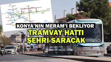 Konya’nın Meram’ı rapor bekliyor: Tramvay hattı geliyor