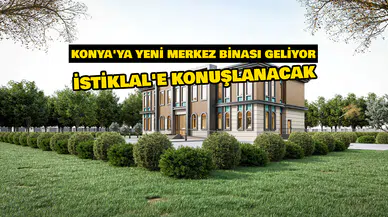 Konya'ya yeni merkez binası geliyor: İstiklal'e konuşlanacak
