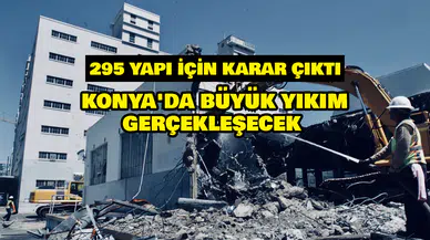Konya'da büyük yıkım gerçekleşecek: 295 yapı için karar çıktı