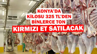 Konya’da kilosu 325 TL’den binlerce ton kırmızı et satılacak