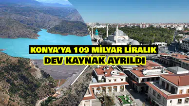 Konya'ya hayat verecek proje geliyor: 109 Milyar TL'lik dev yatırım