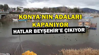 Konya'nın adaları kapanıyor: Tüm kollar Beyşehir'e çıkıyor