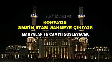 Konya'da SMS'in atası sahneye çıkıyor: Mahyalar 16 camiyi süsleyecek