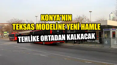 Konya'nın Teksas modeline yeni hamle: Tehlike ortadan kalkacak