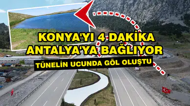 Konya'yı 4 dakika Antalya'ya bağlıyor: Tünelin ucunda göl oluştu