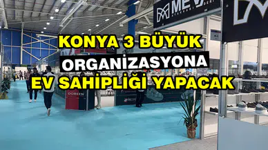 Konya 3 büyük organizasyona ev sahipliği yapacak: Şehir dolup taşacak